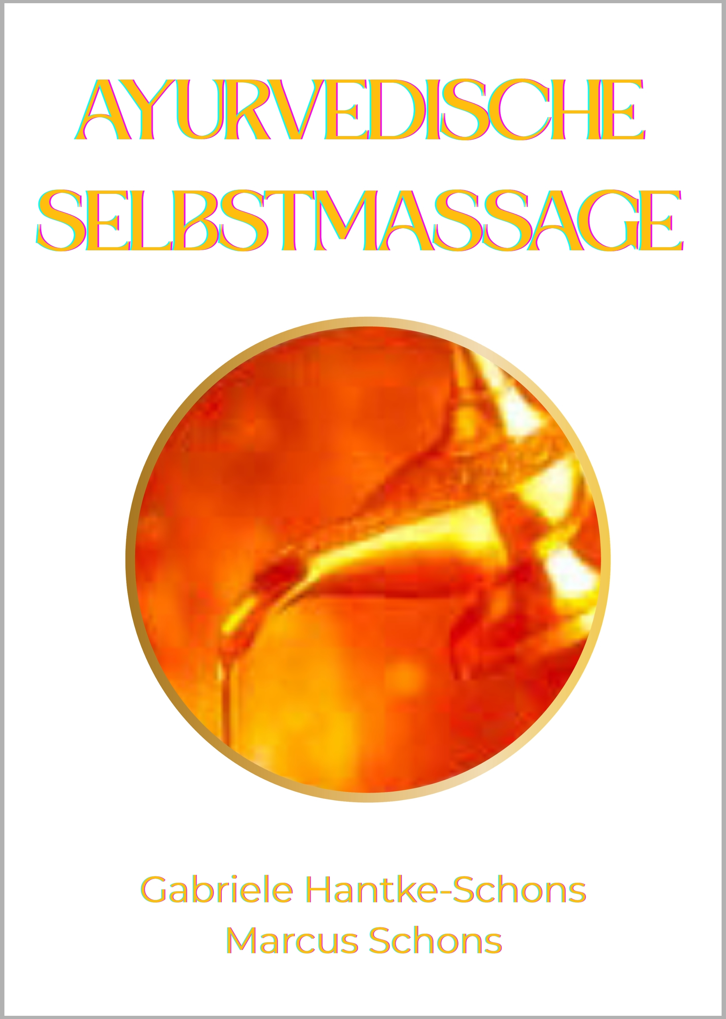 Ayurvedische Selbstmassage - Skript von Gabriele Hantke-Schons, Marcus Schons